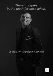 There are gaps in the teeth for such jokes. A play for 10 people. Comedy